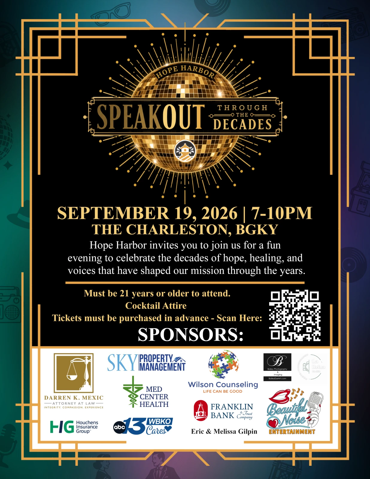 Speak Out through the Decades. September 19, 2026. 7-10 P.M. The Charleston, Bowling Green KY. Hope Harbor invites you to join us for a fun evening to celebrate the decades of hope, healing, and voices that have shaped our mission through the years. Must be 21 years or older to attend. Cocktail attire. Tickets must be purchased in advance. Scan QR code near the bottom right corner of the image. Bottom of page features all sponsors for event.